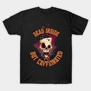 Skull full of coffee - dead inside but caffeinated T-Shirt